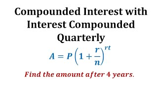 Ex 1 Compounded Interest Formula  Quarterly [upl. by Ahsilac]