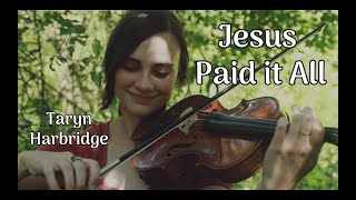 Jesus Paid It All  Peaceful and Relaxing Sacred Violin Music  Taryn Harbridge [upl. by Alonso46]