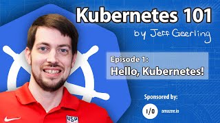 Kubernetes 101  Episode 1  Hello Kubernetes [upl. by Behm]