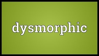 Dysmorphic Meaning [upl. by Llewellyn372]