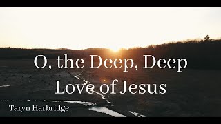 O the Deep Deep Love of Jesus  Sacred Instrumental Hymn  Taryn Harbridge [upl. by Idissak]