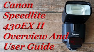 Canon 430EX II Speedlite Flash Overview And User Guide [upl. by Nairolf207]