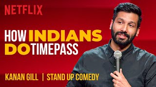 How Indians Do Timepass  Kanan Gill StandUp Comedy  Netflix India [upl. by Orpha]