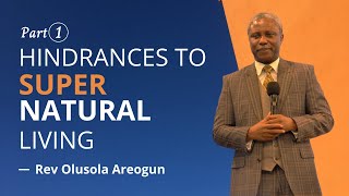 Hindrances To Supernatural Living Part 1  Rev Olusola Areogun [upl. by Nennek468]