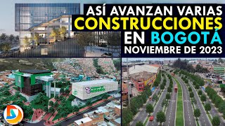 Así Avanzan Varias Construcciones en Bogotá  Noviembre 2023 [upl. by Donia65]