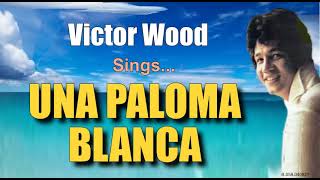 UNA PALOMA BLANCA  Victor Wood with Lyrics [upl. by Mcdonald82]