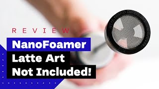 NanoFoamer Review Best Milk Frother For Home Baristas [upl. by Livvie]