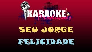 SEU JORGE  FELICIDADE  KARAOKE [upl. by Winston]