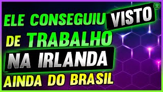 COMO TRABALHAR NA IRLANDA VISTO DE TRABALHO NA IRLANDA AINDA ESTANDO NO BRASIL [upl. by Enelyahs]