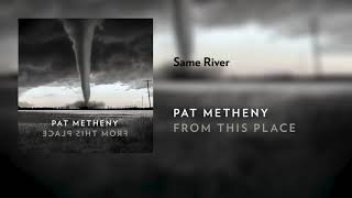 Pat Metheny  Same River Official Audio [upl. by Jammal]