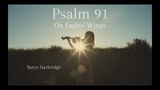 Psalm 91 On Eagles Wings  Taryn Harbridge [upl. by Ezara42]