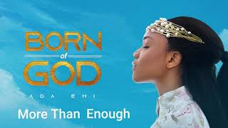 Ada Ehi  More Than Enough  BORN OF GOD [upl. by Tyne]